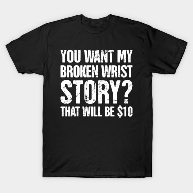 Story - Funny Broken Wrist Get Well Soon Gift T-Shirt by MeatMan